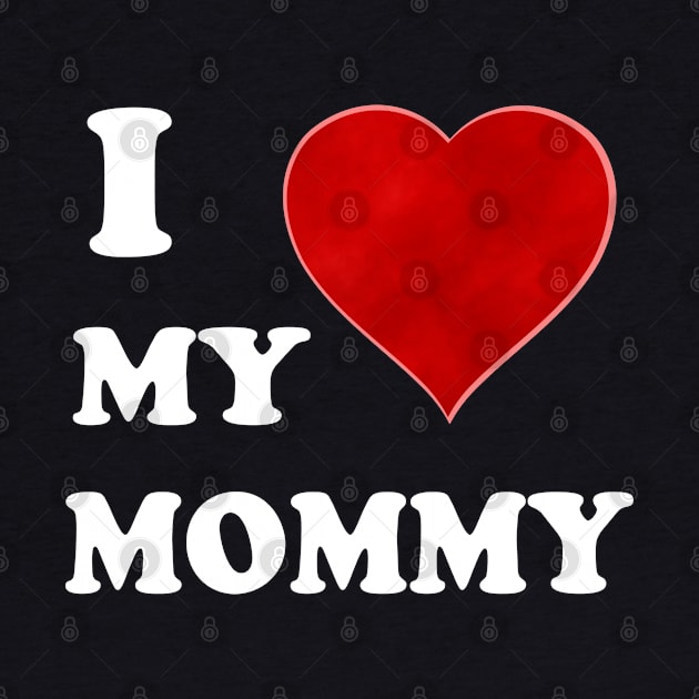 I Love My Mommy: A Heartfelt Homage to Motherhood Mommy Love: Vintage Font & Heart Symbol Graphic Design by Whisky1111